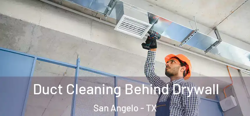 Duct Cleaning Behind Drywall San Angelo - TX