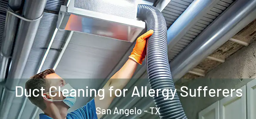  Duct Cleaning for Allergy Sufferers San Angelo - TX