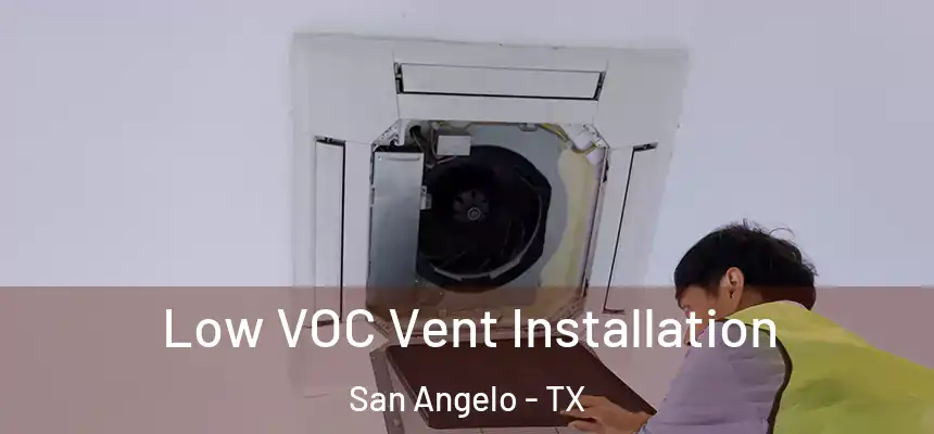  Low VOC Vent Installation San Angelo - TX