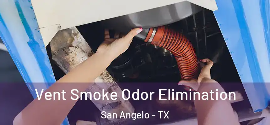 Vent Smoke Odor Elimination San Angelo - TX