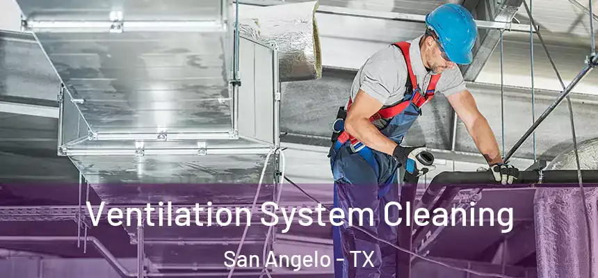 Ventilation System Cleaning San Angelo - TX