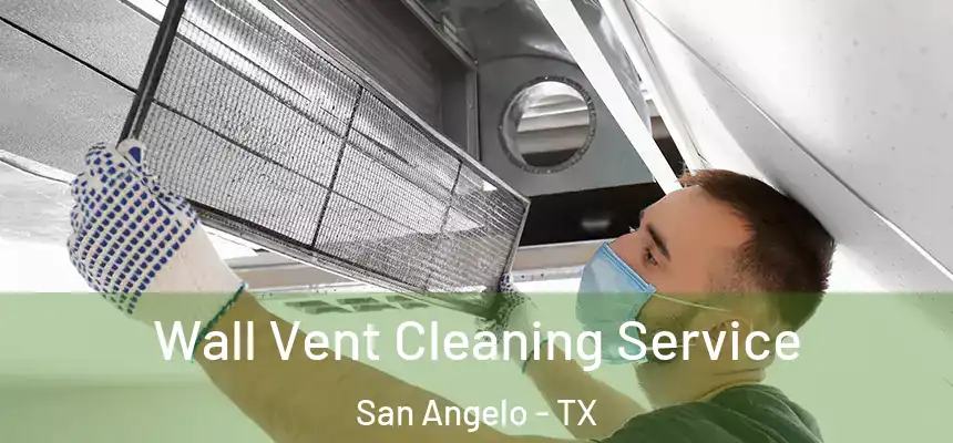 Wall Vent Cleaning Service San Angelo - TX