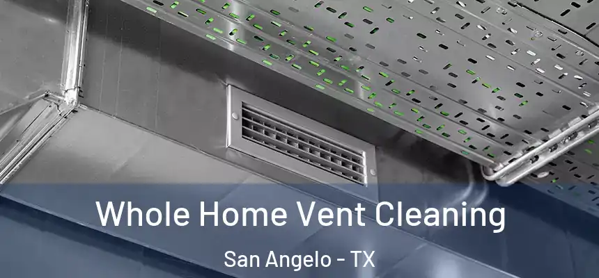 Whole Home Vent Cleaning San Angelo - TX