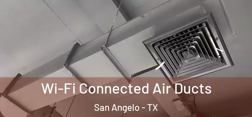  Wi-Fi Connected Air Ducts San Angelo - TX